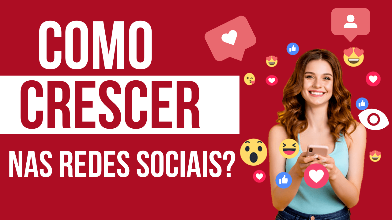 Como Crescer Nas Redes Sociais Dicas Importantes Para Conseguir Cada Vez Mais Relevância 